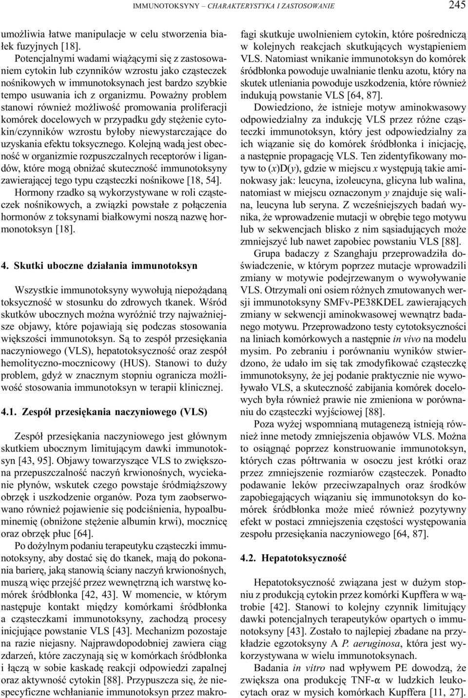 Powa ny problem stanowi równie mo liwoœæ promowania proliferacji komórek docelowych w przypadku gdy stê enie cytokin/czynników wzrostu by³oby niewystarczaj¹ce do uzyskania efektu toksycznego.