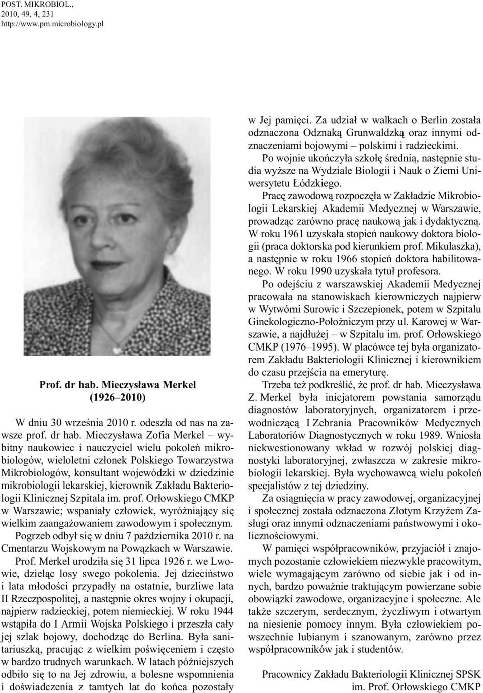 Mieczys³awa Zofia Merkel wybitny naukowiec i nauczyciel wielu pokoleñ mikrobiologów, wieloletni cz³onek Polskiego Towarzystwa Mikrobiologów, konsultant wojewódzki w dziedzinie mikrobiologii