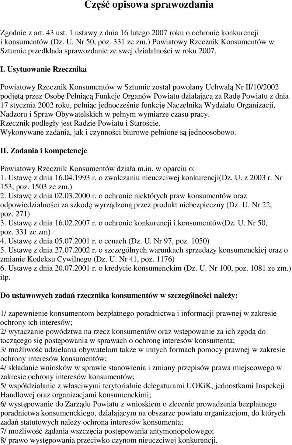 Usytuowanie Rzecznika Powiatowy Rzecznik Konsumentów w Sztumie został powołany Uchwałą Nr II/10/2002 podjętą przez Osobę Pełniącą Funkcje Organów Powiatu działającą za Radę Powiatu z dnia 17 stycznia