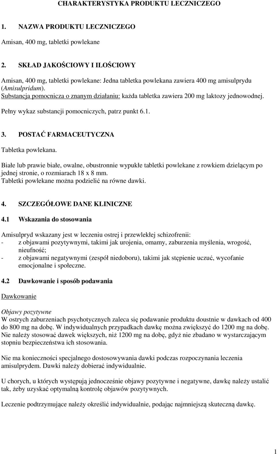 Substancja pomocnicza o znanym działaniu: każda tabletka zawiera 200 mg laktozy jednowodnej. Pełny wykaz substancji pomocniczych, patrz punkt 6.1. 3. POSTAĆ FARMACEUTYCZNA Tabletka powlekana.