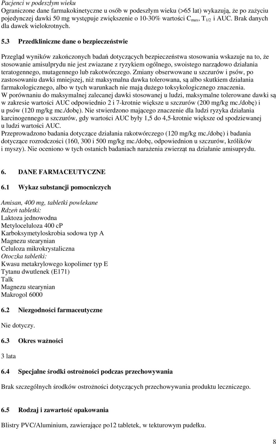 3 Przedkliniczne dane o bezpieczeństwie Przegląd wyników zakończonych badań dotyczących bezpieczeństwa stosowania wskazuje na to, że stosowanie amisulprydu nie jest zwiazane z ryzykiem ogólnego,