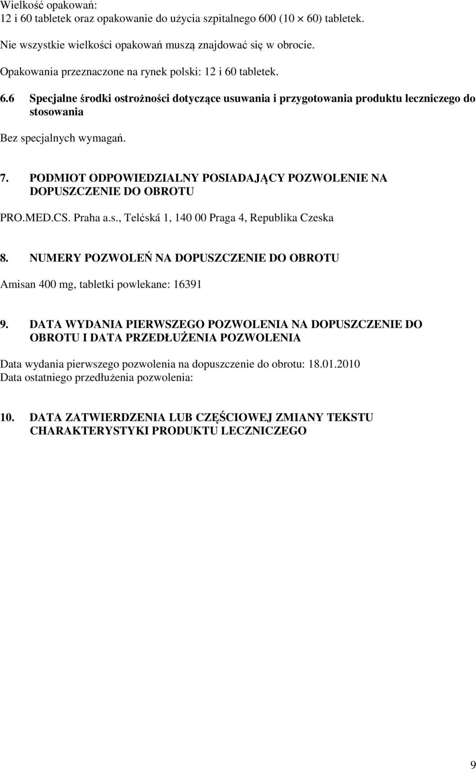 PODMIOT ODPOWIEDZIALNY POSIADAJĄCY POZWOLENIE NA DOPUSZCZENIE DO OBROTU PRO.MED.CS. Praha a.s., Telćská 1, 140 00 Praga 4, Republika Czeska 8.