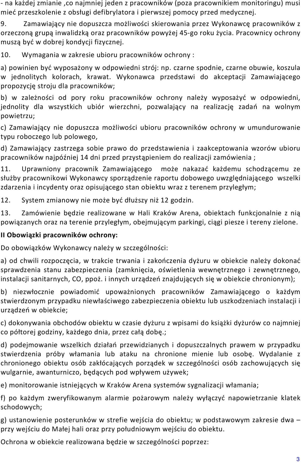 Pracownicy ochrony muszą być w dobrej kondycji fizycznej. 10. Wymagania w zakresie ubioru pracowników ochrony : a) powinien być wyposażony w odpowiedni strój: np.