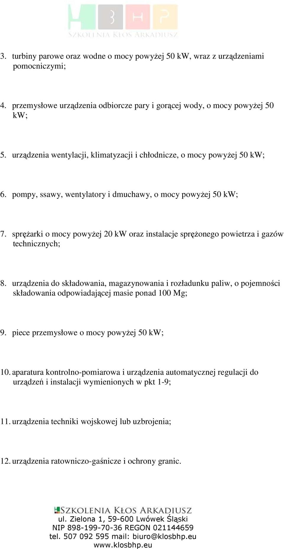 spręŝarki o mocy powyŝej 20 kw oraz instalacje spręŝonego powietrza i gazów technicznych; 8.