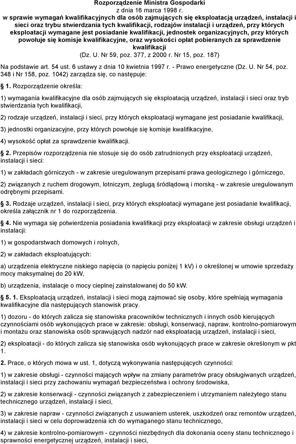 eksploatacji wymagane jest posiadanie kwalifikacji, jednostek organizacyjnych, przy których powołuje się komisje kwalifikacyjne, oraz wysokości opłat pobieranych za sprawdzenie kwalifikacji (Dz. U.