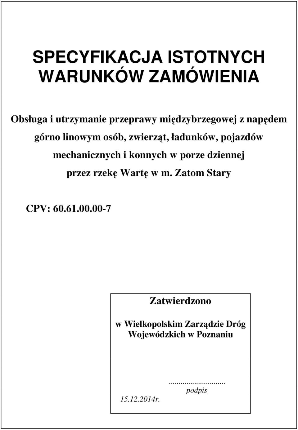 mechanicznych i konnych w porze dziennej przez rzekę Wartę w m. Zatom Stary CPV: 60.