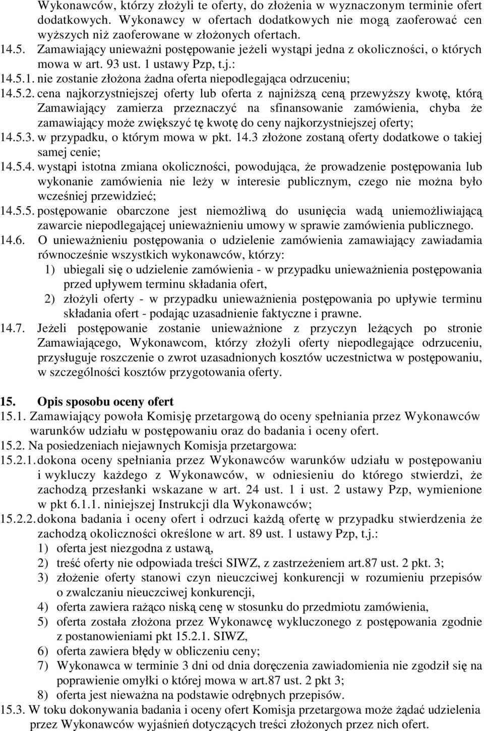 cena najkorzystniejszej oferty lub oferta z najniższą ceną przewyższy kwotę, którą Zamawiający zamierza przeznaczyć na sfinansowanie zamówienia, chyba że zamawiający może zwiększyć tę kwotę do ceny