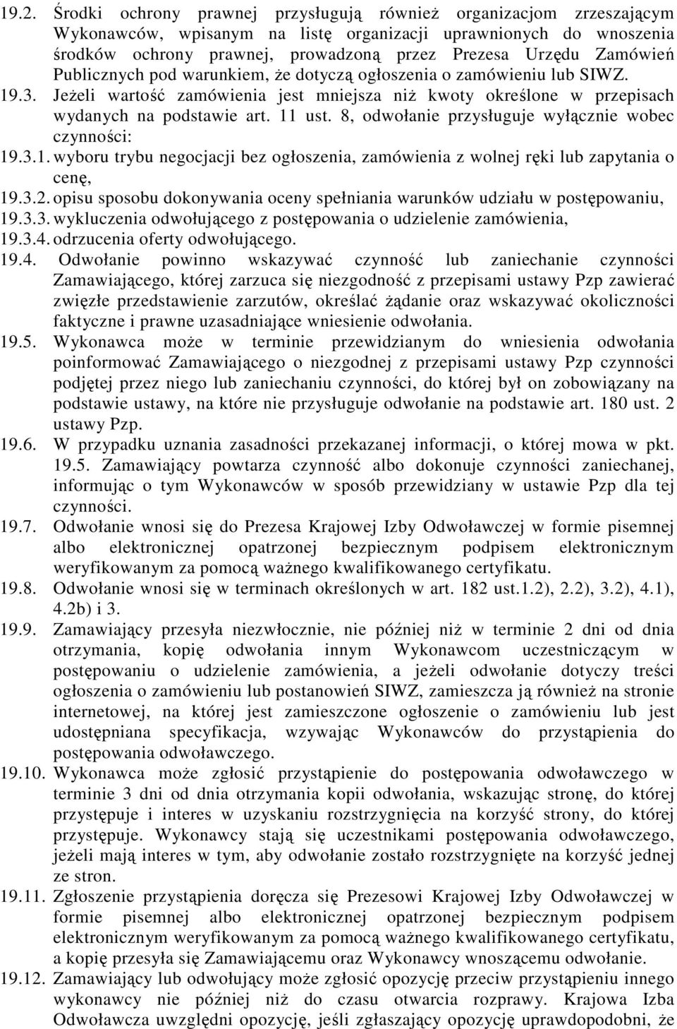 8, odwołanie przysługuje wyłącznie wobec czynności: 19.3.1. wyboru trybu negocjacji bez ogłoszenia, zamówienia z wolnej ręki lub zapytania o cenę, 19.3.2.