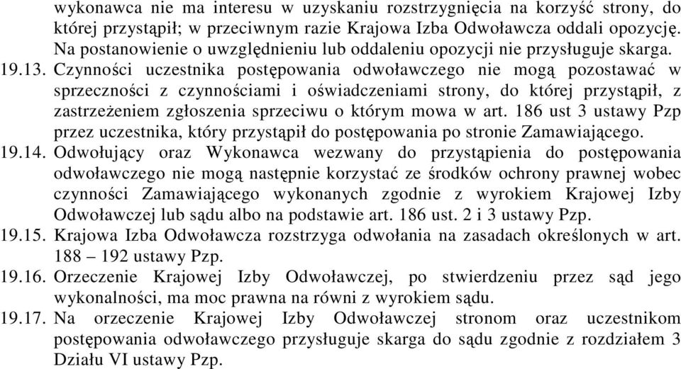 Czynności uczestnika postępowania odwoławczego nie mogą pozostawać w sprzeczności z czynnościami i oświadczeniami strony, do której przystąpił, z zastrzeżeniem zgłoszenia sprzeciwu o którym mowa w