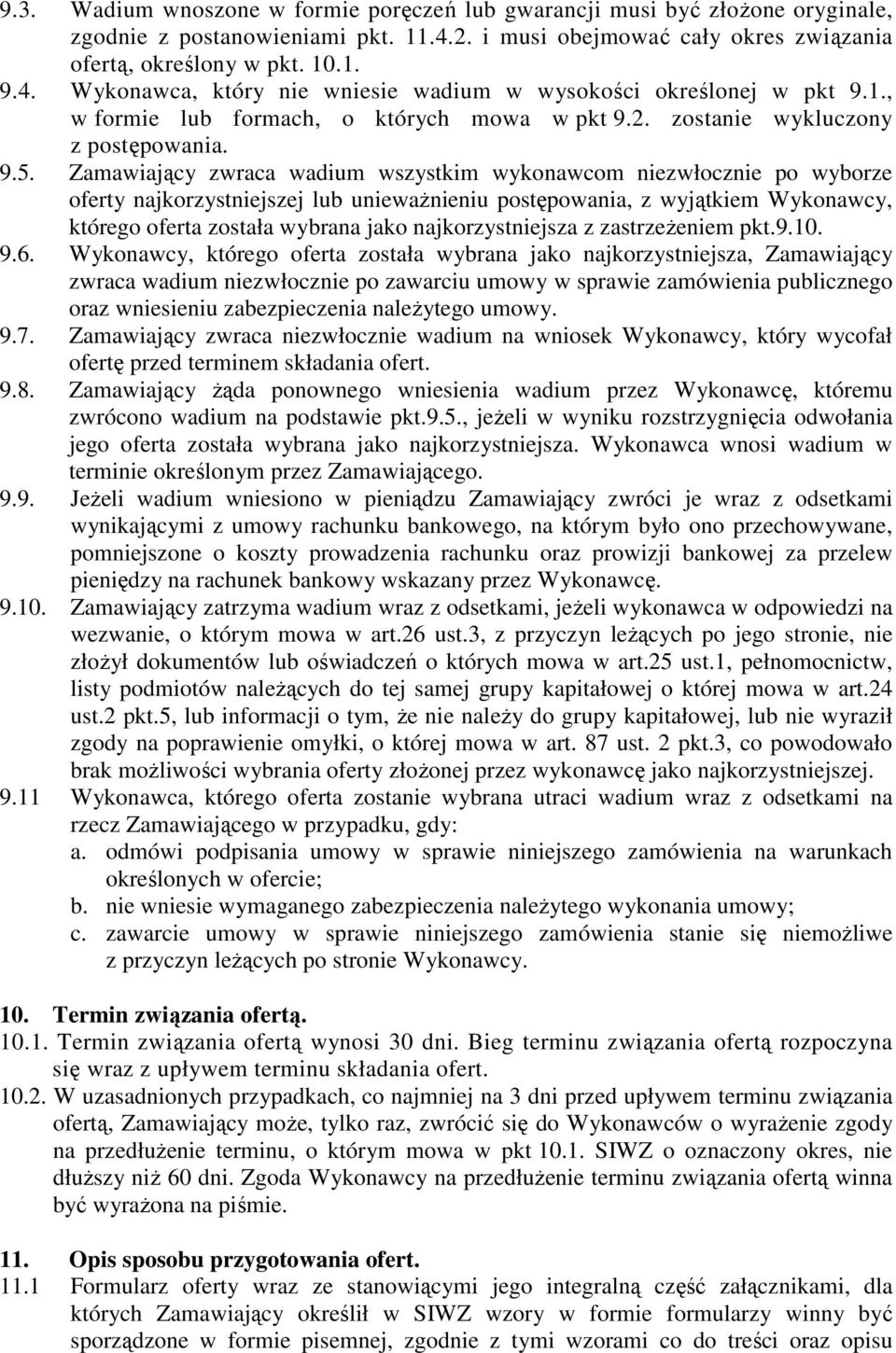 Zamawiający zwraca wadium wszystkim wykonawcom niezwłocznie po wyborze oferty najkorzystniejszej lub unieważnieniu postępowania, z wyjątkiem Wykonawcy, którego oferta została wybrana jako