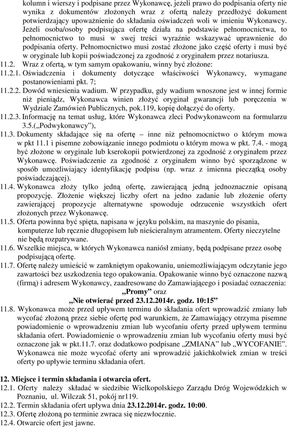 Jeżeli osoba/osoby podpisująca ofertę działa na podstawie pełnomocnictwa, to pełnomocnictwo to musi w swej treści wyraźnie wskazywać uprawnienie do podpisania oferty.