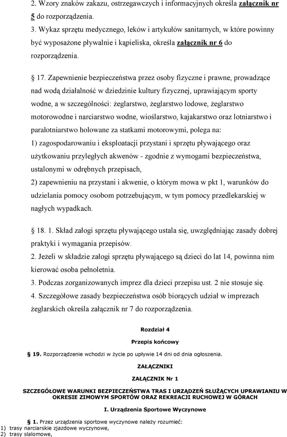 Zapewnienie bezpieczeństwa przez osoby fizyczne i prawne, prowadzące nad wodą działalność w dziedzinie kultury fizycznej, uprawiającym sporty wodne, a w szczególności: żeglarstwo, żeglarstwo lodowe,