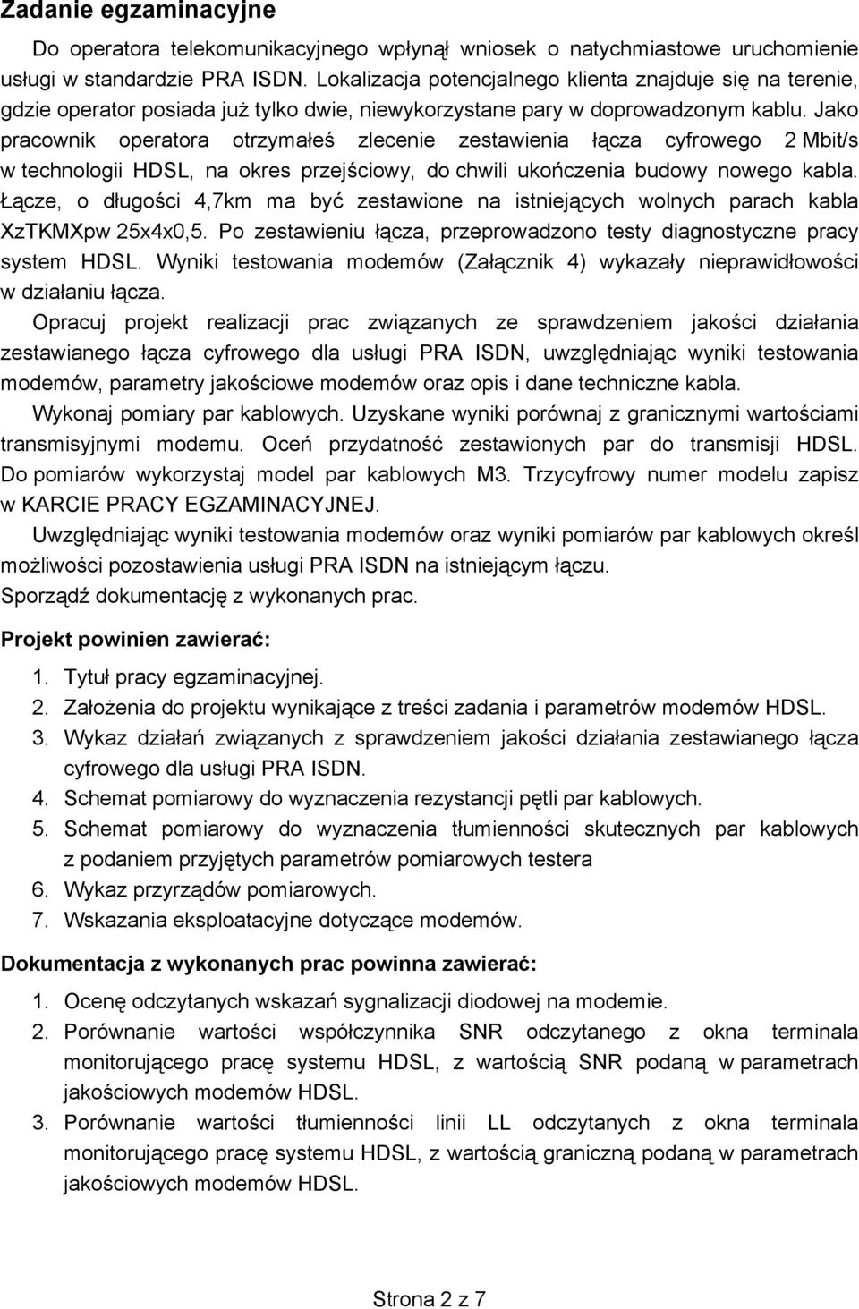 Jako pracownik operatora otrzyma e zlecenie zestawienia cza cyfrowego 2 Mbit/s w technologii HDSL, na okres przej ciowy, do chwili uko czenia budowy nowego kabla.