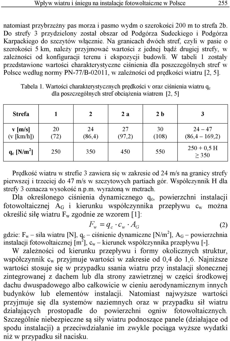 Na granicach dwóch stref, czyli w pasie o szerokości 5 km, należy przyjmować wartości z jednej bądź drugiej strefy, w zależności od konfiguracji terenu i ekspozycji budowli.