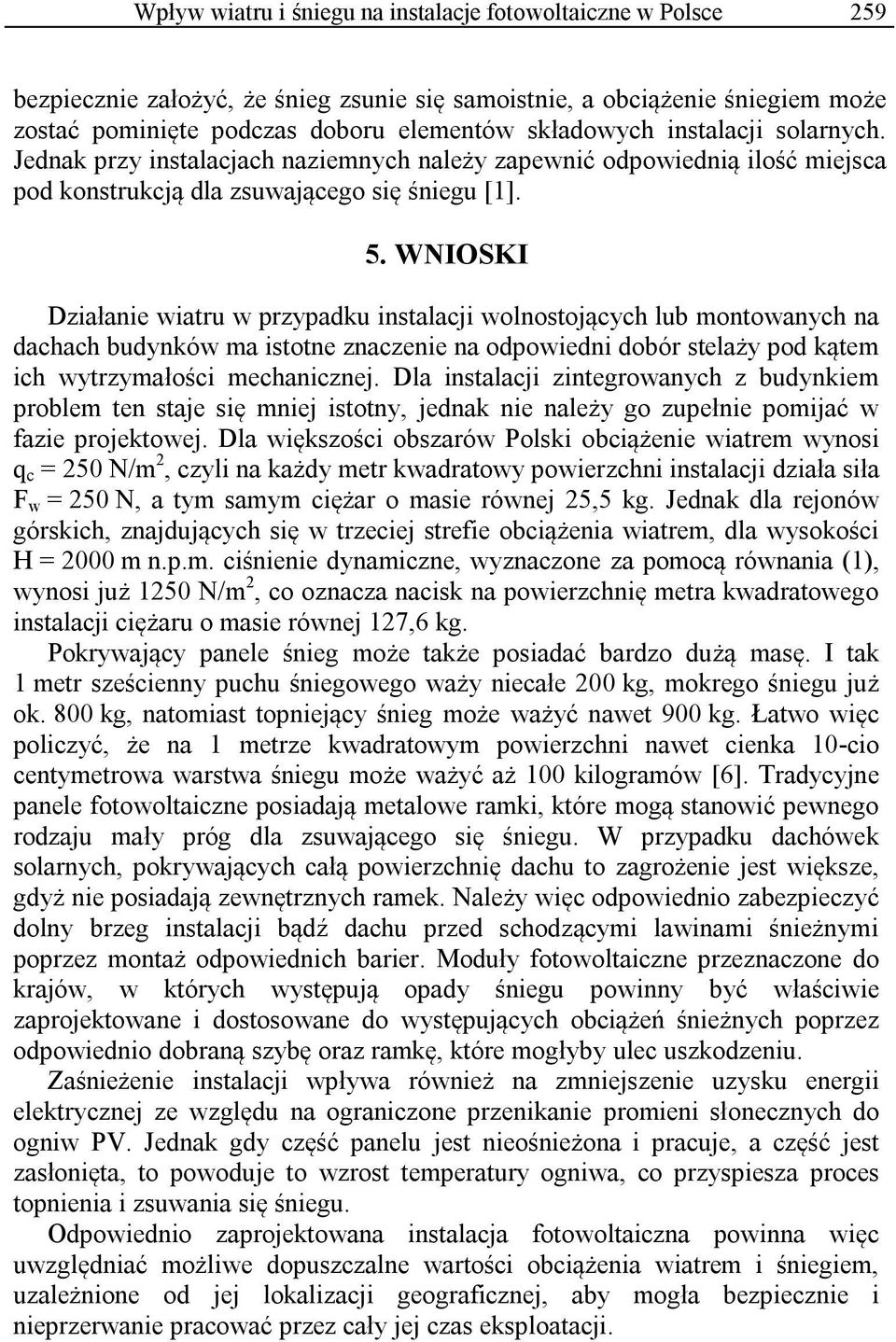 WNIOSKI Działanie wiatru w przypadku instalacji wolnostojących lub montowanych na dachach budynków ma istotne znaczenie na odpowiedni dobór stelaży pod kątem ich wytrzymałości mechanicznej.