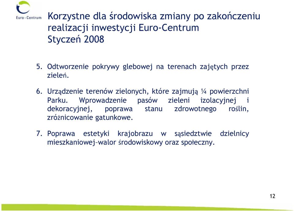 Urządzenie terenów zielonych, które zajmują ¼ powierzchni Parku.