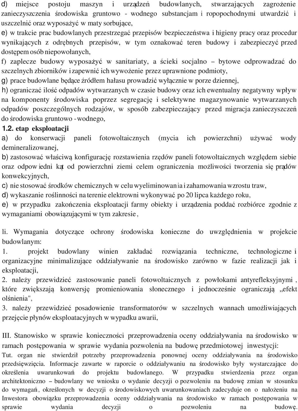 dostępem osób niepowołanych, f) zaplecze budowy wyposażyć w sanitariaty, a ścieki socjalno - bytowe odprowadzać do szczelnych zbiorników i zapewnić ich wywożenie przez uprawnione podmioty, g) prace