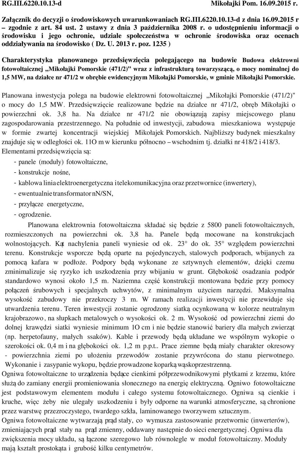 poz. 1235 ) Charakterystyka planowanego przedsięwzięcia polegającego na budowie Budowa elektrowni fotowoltaicznej Mikołajki Pomorskie (471/2) wraz z infrastrukturą towarzyszącą, o mocy nominalnej do