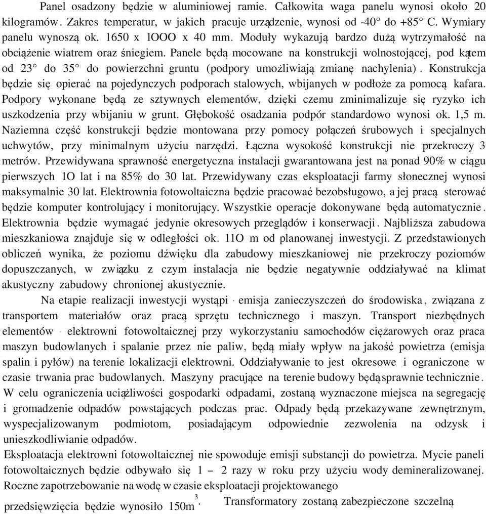 Panele będą mocowane na konstrukcji wolnostojącej, pod kątem od 23 do 35 do powierzchni gruntu (podpory umożliwiają zmianę nachylenia).