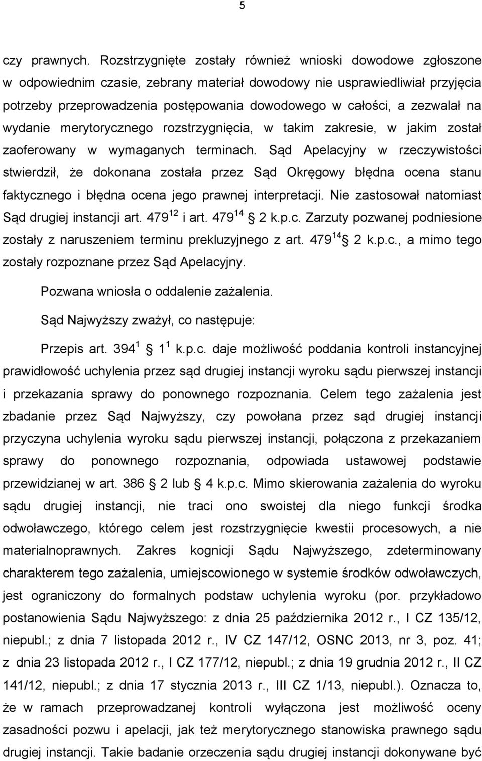 zezwalał na wydanie merytorycznego rozstrzygnięcia, w takim zakresie, w jakim został zaoferowany w wymaganych terminach.