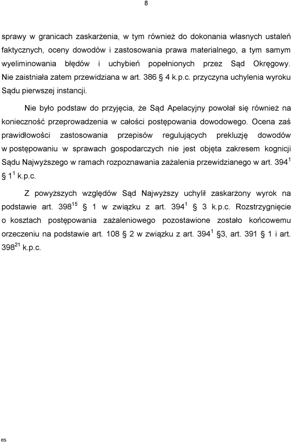 Nie było podstaw do przyjęcia, że Sąd Apelacyjny powołał się również na konieczność przeprowadzenia w całości postępowania dowodowego.