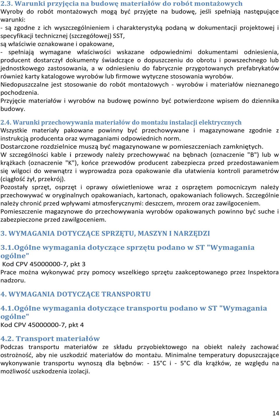 dokumentami odniesienia, producent dostarczył dokumenty świadczące o dopuszczeniu do obrotu i powszechnego lub jednostkowego zastosowania, a w odniesieniu do fabrycznie przygotowanych prefabrykatów