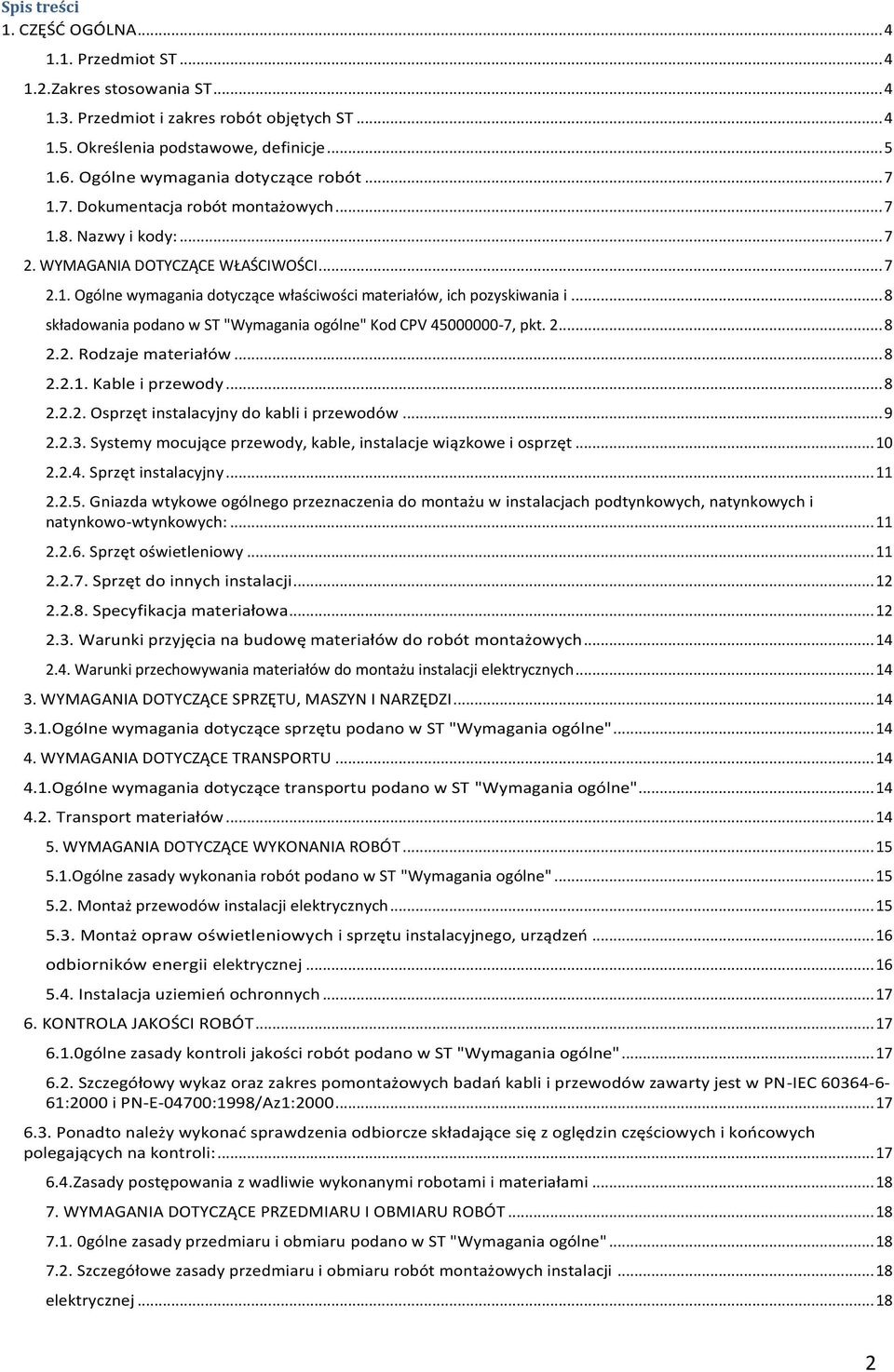 .. 8 składowania podano w ST "Wymagania ogólne" Kod CPV 45000000-7, pkt. 2... 8 2.2. Rodzaje materiałów... 8 2.2.1. Kable i przewody... 8 2.2.2. Osprzęt instalacyjny do kabli i przewodów... 9 2.2.3.