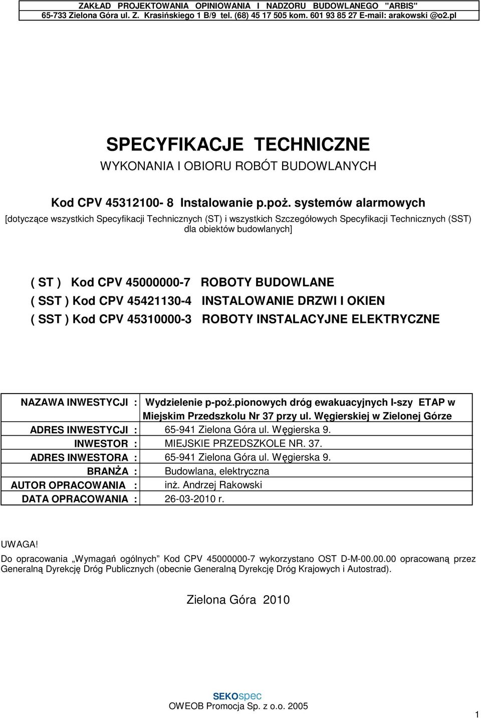 systemów alarmowych [dotyczące wszystkich Specyfikacji Technicznych (ST) i wszystkich Szczegółowych Specyfikacji Technicznych (SST) dla obiektów budowlanych] ( ST ) Kod CPV 45000000-7 ROBOTY