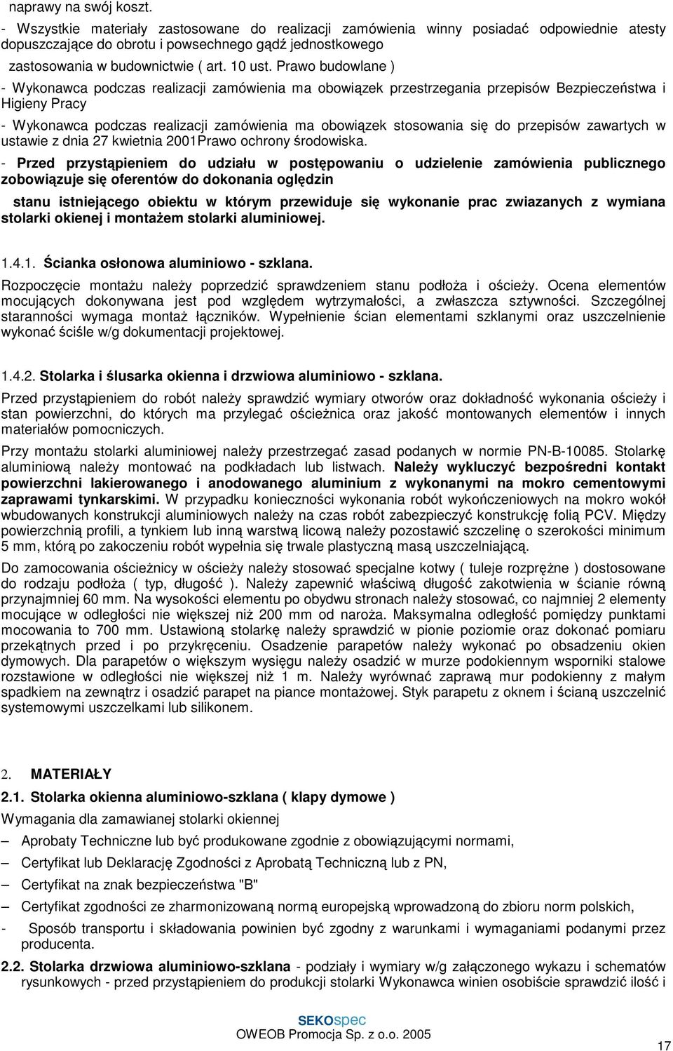 Prawo budowlane ) - Wykonawca podczas realizacji zamówienia ma obowiązek przestrzegania przepisów Bezpieczeństwa i Higieny Pracy - Wykonawca podczas realizacji zamówienia ma obowiązek stosowania się