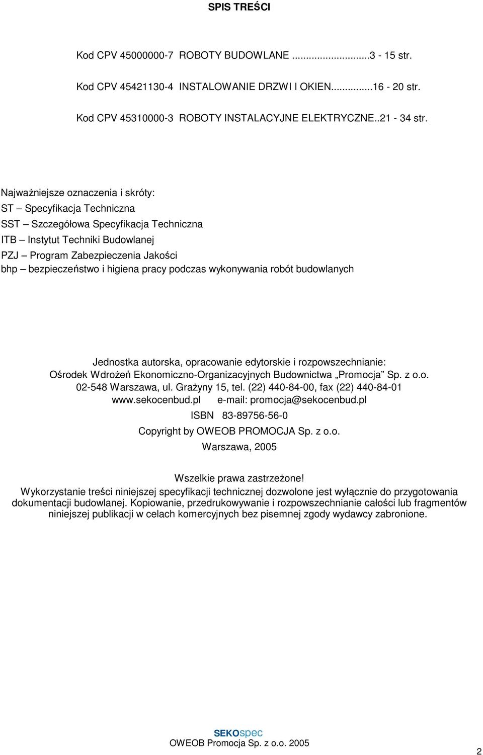 pracy podczas wykonywania robót budowlanych Jednostka autorska, opracowanie edytorskie i rozpowszechnianie: Ośrodek Wdrożeń Ekonomiczno-Organizacyjnych Budownictwa Promocja Sp. z o.o. 02-548 Warszawa, ul.