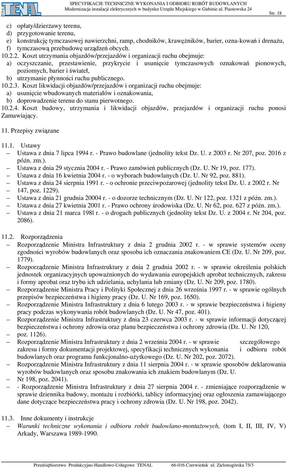 2. Koszt utrzymania objazdów/przejazdów i organizacji ruchu obejmuje: a) oczyszczanie, przestawienie, przykrycie i usunięcie tymczasowych oznakowań pionowych, poziomych, barier i świateł, b)