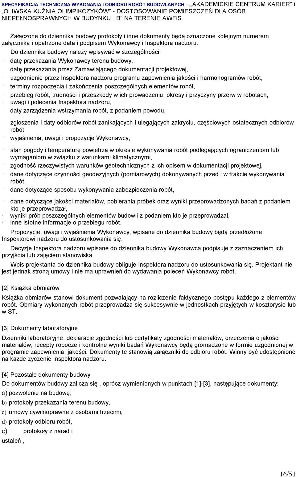 programu zapewnienia jakości i harmonogramów robót, terminy rozpoczęcia i zakończenia poszczególnych elementów robót, przebieg robót, trudności i przeszkody w ich prowadzeniu, okresy i przyczyny