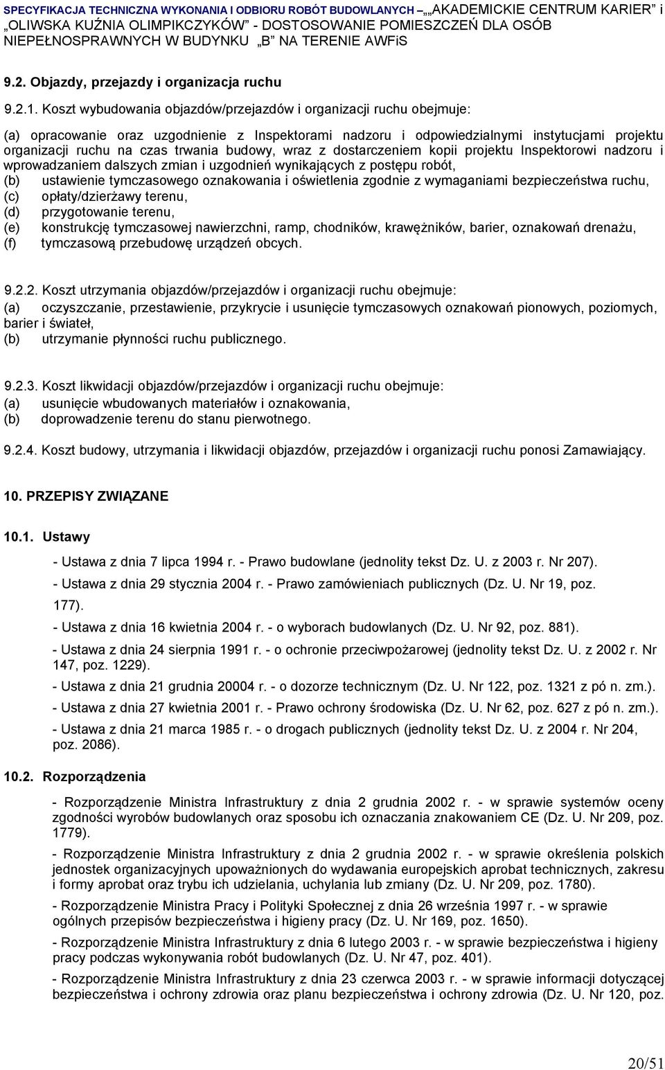 budowy, wraz z dostarczeniem kopii projektu Inspektorowi nadzoru i wprowadzaniem dalszych zmian i uzgodnień wynikających z postępu robót, (b) ustawienie tymczasowego oznakowania i oświetlenia zgodnie