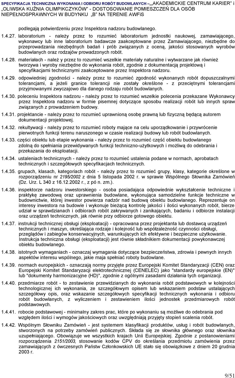 niezbędnych badań i prób związanych z oceną, jakości stosowanych wyrobów budowlanych oraz rodzajów prowadzonych robót. 1.4.28.