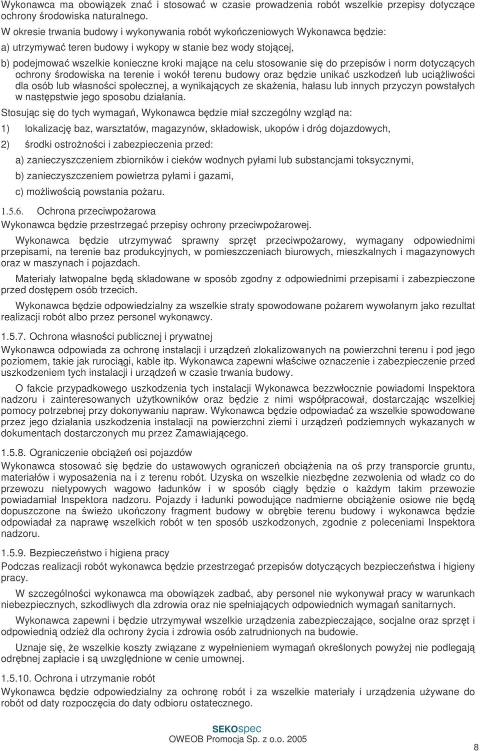 stosowanie si do przepisów i norm dotyczcych ochrony rodowiska na terenie i wokół terenu budowy oraz bdzie unika uszkodze lub uciliwoci dla osób lub własnoci społecznej, a wynikajcych ze skaenia,