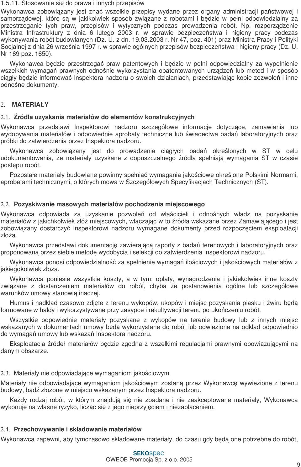 bdzie w pełni odpowiedzialny za przestrzeganie tych praw, przepisów i wytycznych podczas prowadzenia robót. Np. rozporzdzenie Ministra Infrastruktury z dnia 6 lutego 2003 r.