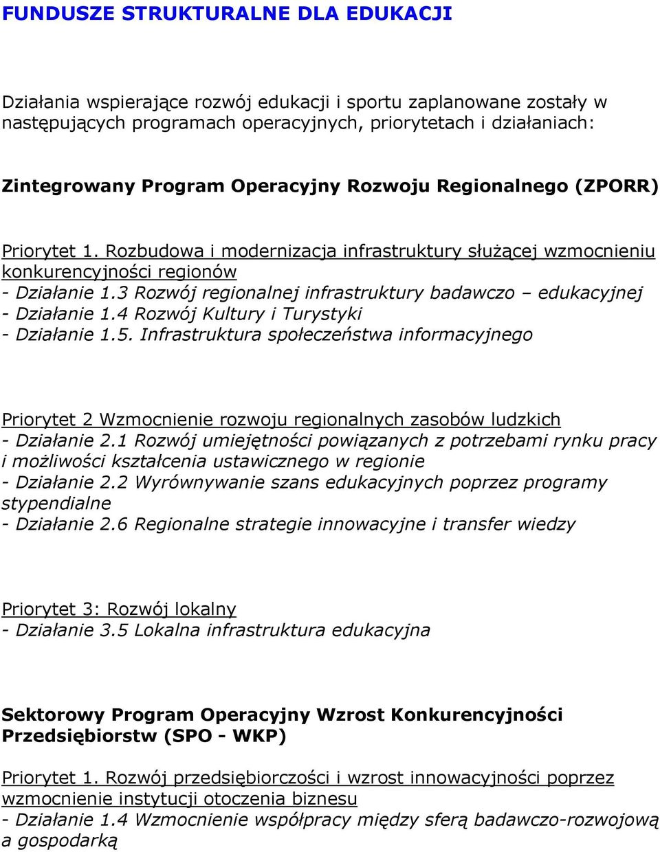 3 Rozwój regionalnej infrastruktury badawczo edukacyjnej - Działanie 1.4 Rozwój Kultury i Turystyki - Działanie 1.5.