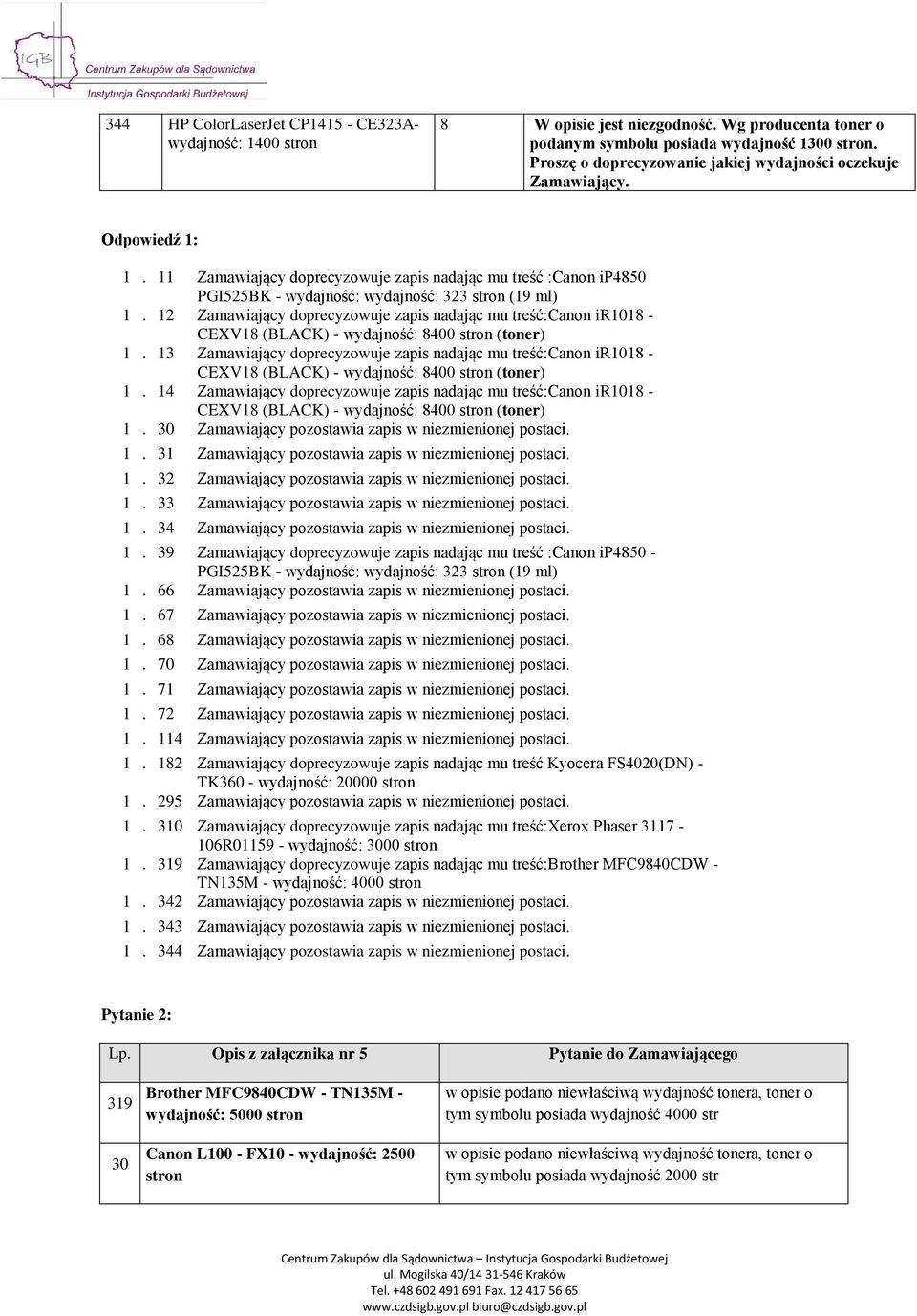 12 Zamawiający doprecyzowuje zapis nadając mu treść:canon ir1018 - CEXV18 (BLACK) - wydajność: 8400 (toner) 1.