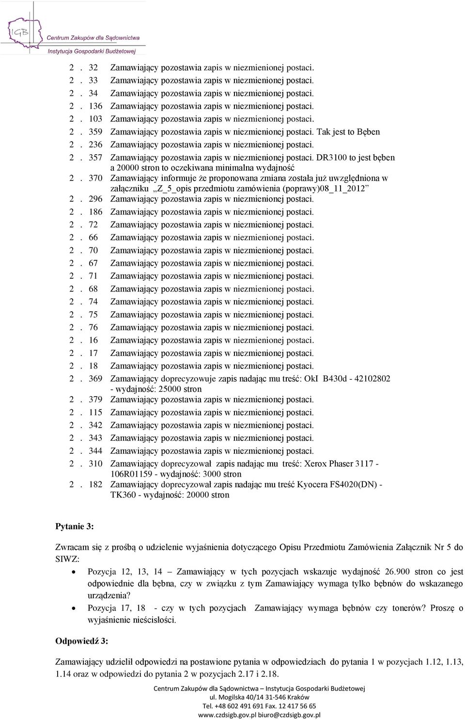 2. 357 Zamawiający pozostawia zapis w niezmienionej postaci. DR3100 to jest bęben a 20000 to oczekiwana minimalna wydajność 2.