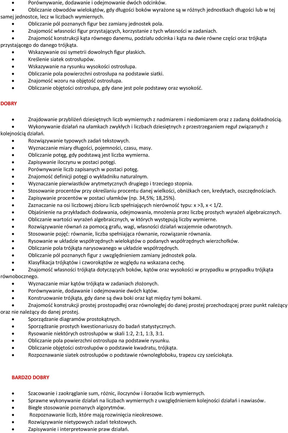 Obliczanie pól poznanych figur bez zamiany jednostek pola. Znajomość własności figur przystających, korzystanie z tych własności w zadaniach.