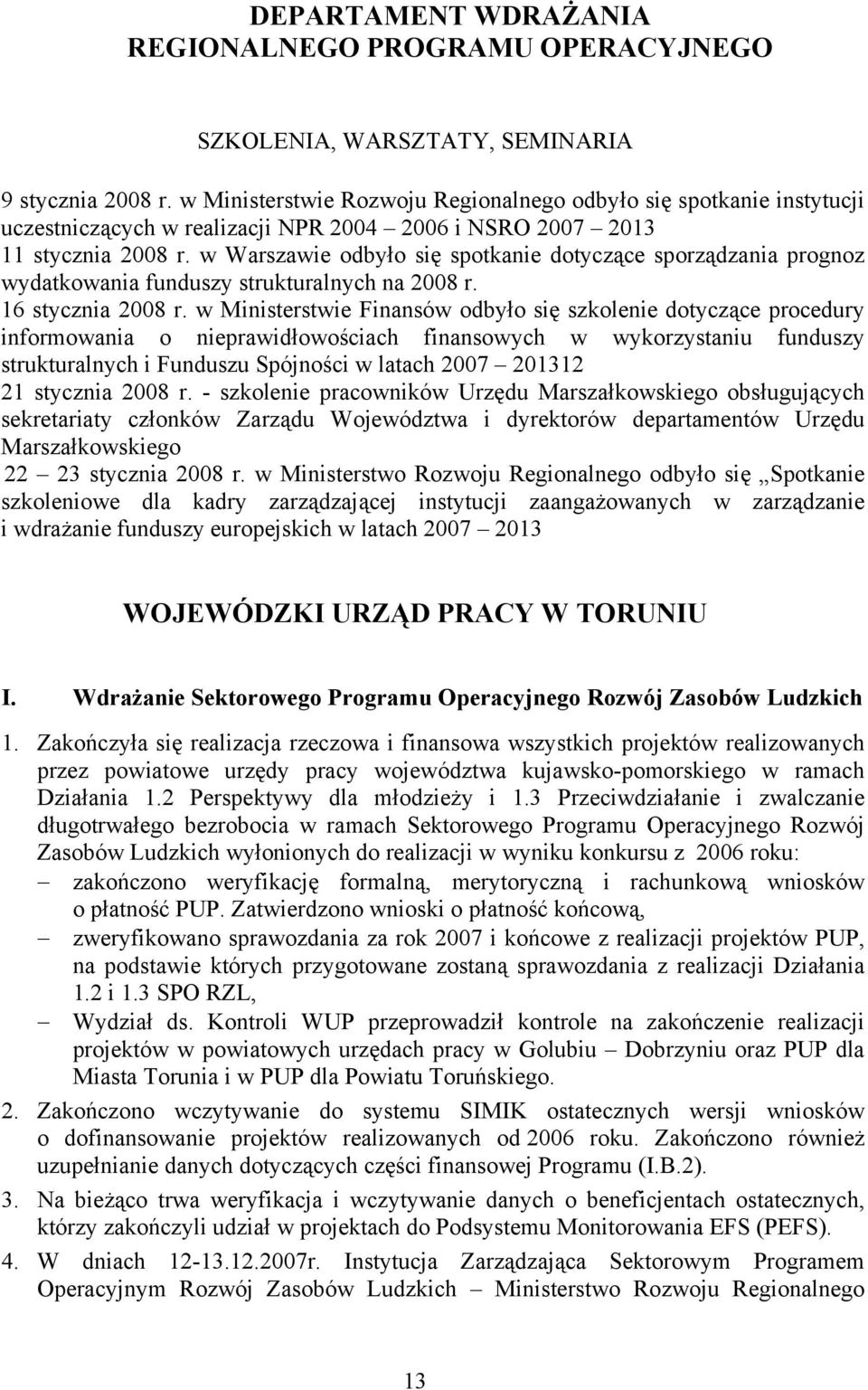 w Warszawie odbyło się spotkanie dotyczące sporządzania prognoz wydatkowania funduszy strukturalnych na 2008 r. 16 stycznia 2008 r.