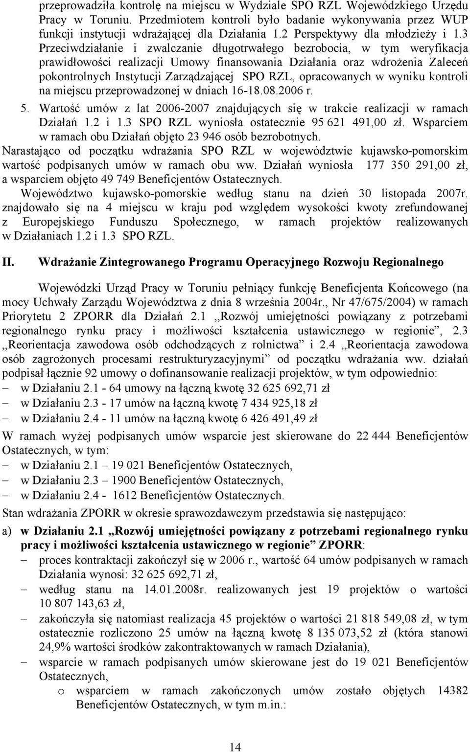 3 Przeciwdziałanie i zwalczanie długotrwałego bezrobocia, w tym weryfikacja prawidłowości realizacji Umowy finansowania Działania oraz wdrożenia Zaleceń pokontrolnych Instytucji Zarządzającej SPO