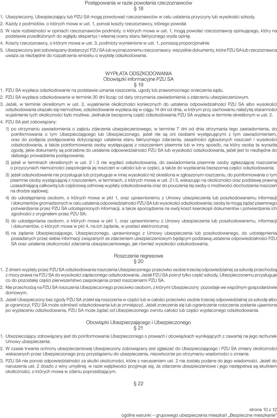 1, mogą powołać rzeczoznawcę opiniującego, który na podstawie przedłożonych do wglądu ekspertyz i własnej oceny stanu faktycznego wyda opinię. 4. Koszty rzeczoznawcy, o którym mowa w ust.