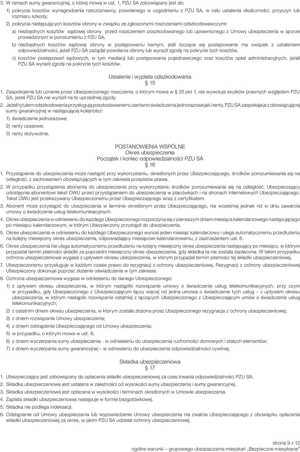 następujących kosztów obrony w związku ze zgłoszonymi roszczeniami odszkodowawczymi: a) niezbędnych kosztów sądowej obrony przed roszczeniem poszkodowanego lub uprawnionego z Umowy ubezpieczenia w