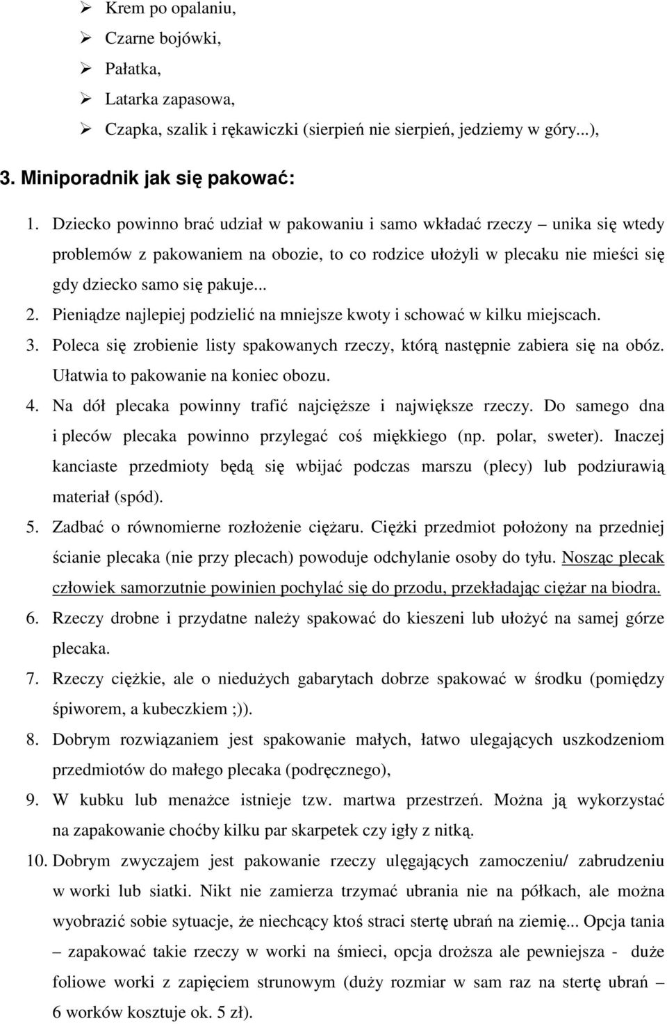 Pieniądze najlepiej podzielić na mniejsze kwoty i schować w kilku miejscach. 3. Poleca się zrobienie listy spakowanych rzeczy, którą następnie zabiera się na obóz.