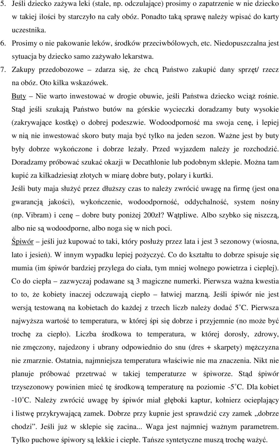 Zakupy przedobozowe zdarza się, że chcą Państwo zakupić dany sprzęt/ rzecz na obóz. Oto kilka wskazówek. Buty Nie warto inwestować w drogie obuwie, jeśli Państwa dziecko wciąż rośnie.