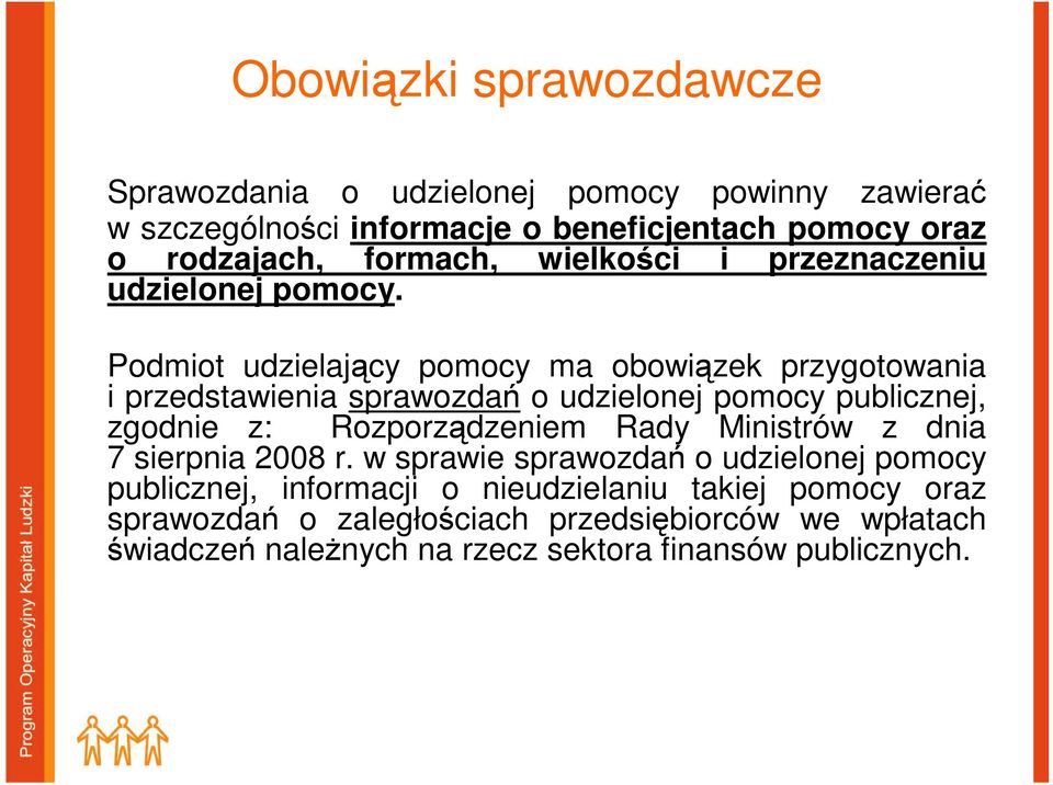 Podmiot udzielający pomocy ma obowiązek przygotowania i przedstawienia sprawozdań o udzielonej pomocy publicznej, zgodnie z: Rozporządzeniem Rady