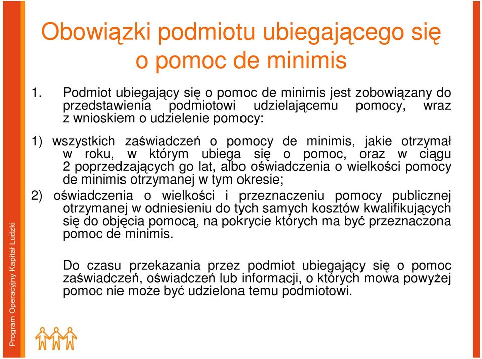 jakie otrzymał w roku, w którym ubiega się o pomoc, oraz w ciągu 2 poprzedzających go lat, albo oświadczenia o wielkości pomocy de minimis otrzymanej w tym okresie; 2) oświadczenia o wielkości i