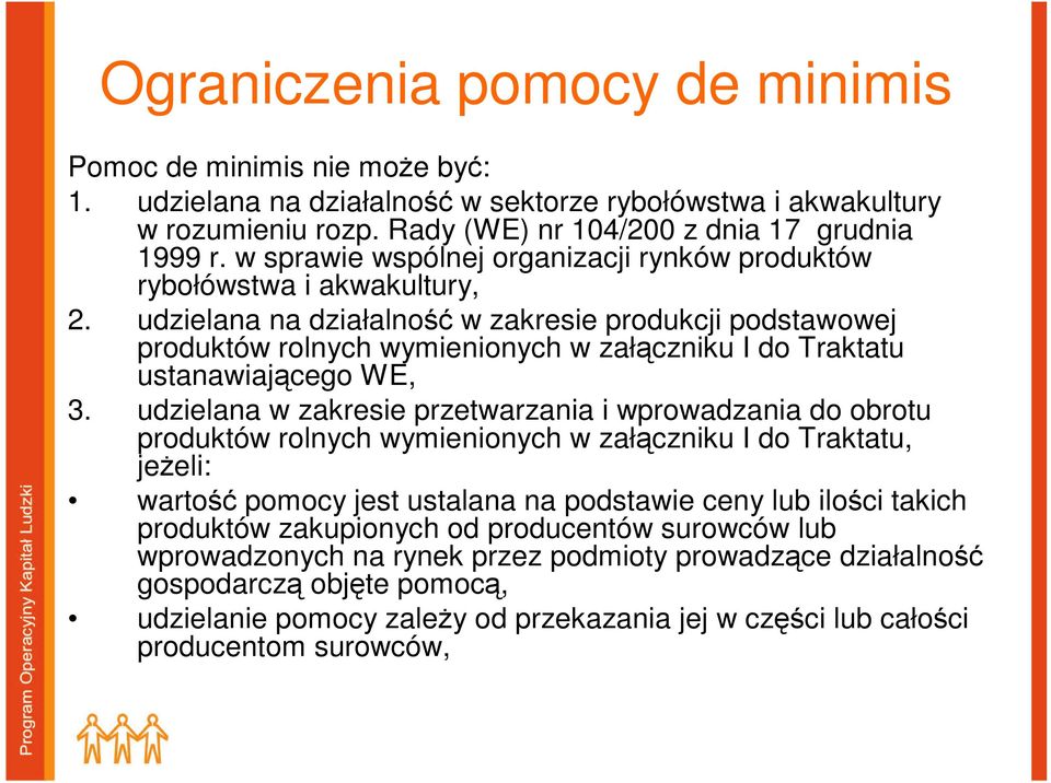 udzielana na działalność w zakresie produkcji podstawowej produktów rolnych wymienionych w załączniku I do Traktatu ustanawiającego WE, 3.