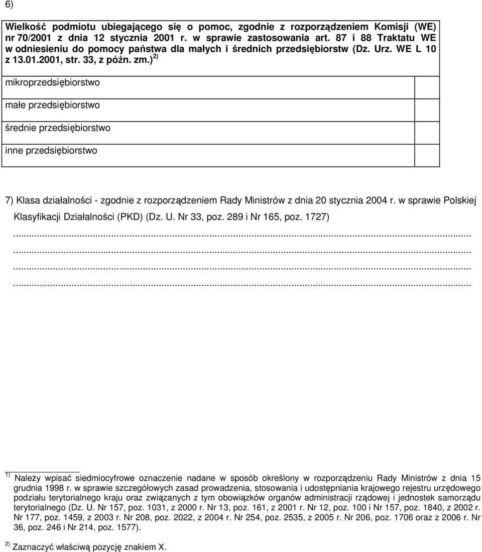 ) 2) mikroprzedsiębiorstwo małe przedsiębiorstwo średnie przedsiębiorstwo inne przedsiębiorstwo 7) Klasa działalności - zgodnie z rozporządzeniem Rady Ministrów z dnia 20 stycznia 2004 r.